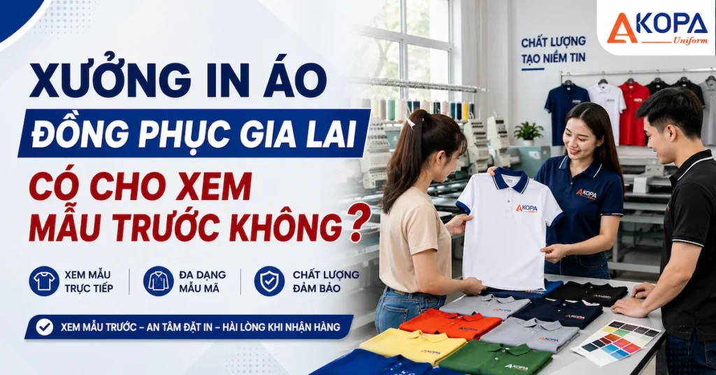 Xưởng In Áo Đồng Phục Gia Lai Có Cho Xem Mẫu Trước Không?