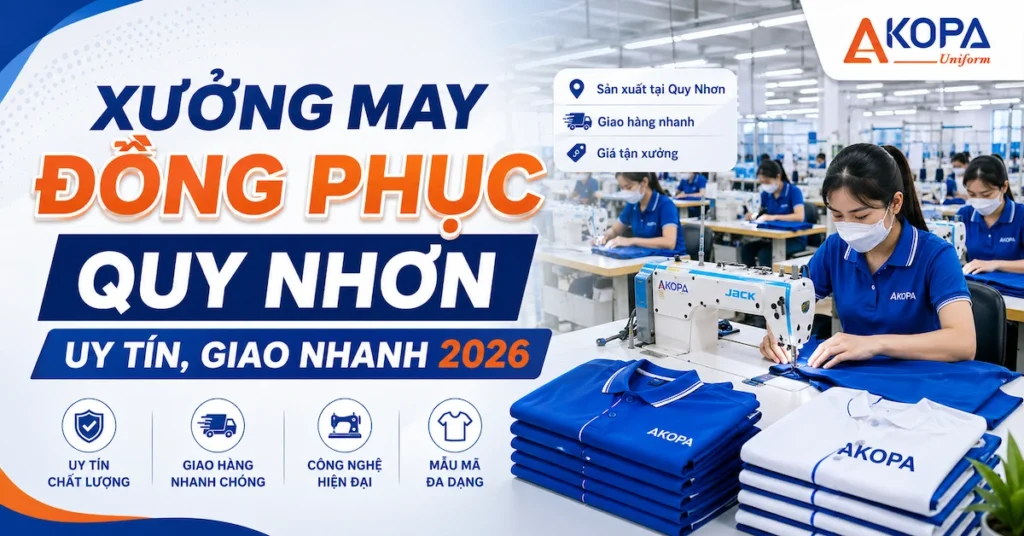 Xưởng May Đồng Phục Quy Nhơn Uy Tín, Giao Nhanh 2026